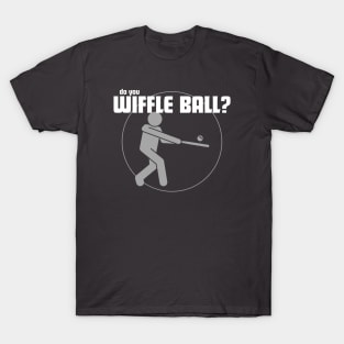 Do You Wiffle Ball? T-Shirt